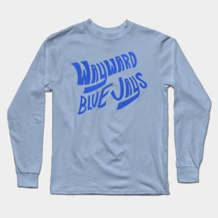 Wayward Blue Jays (Blue Text) Long Sleeve T-Shirt